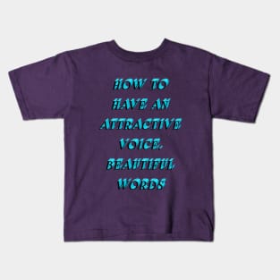 How to have an attractive voice, beautiful words Kids T-Shirt